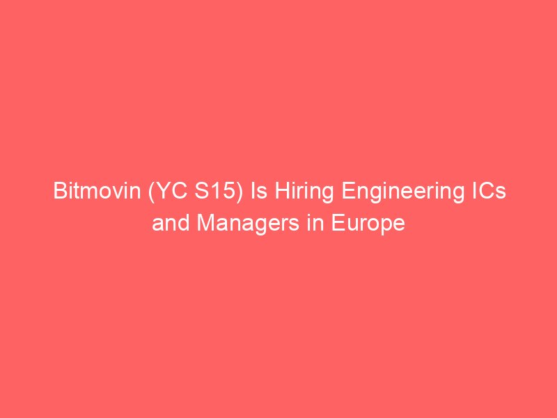 Bitmovin (YC S15) Is Hiring Engineering ICs and Managers in Europe
