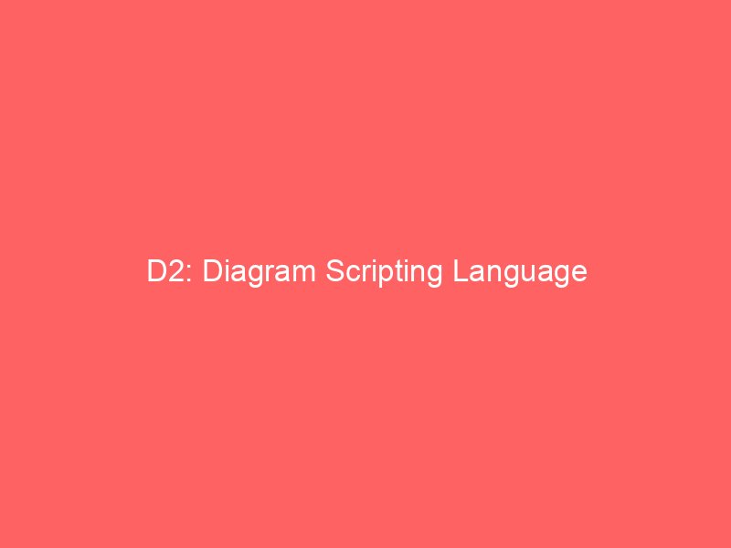 D2: Diagram Scripting Language