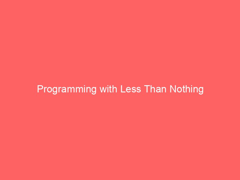 Programming with Less Than Nothing
