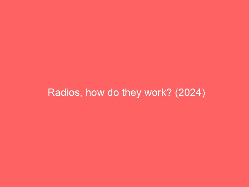 Radios, how do they work? (2024)