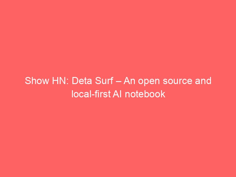 Show HN: Deta Surf – An open source and local-first AI notebook